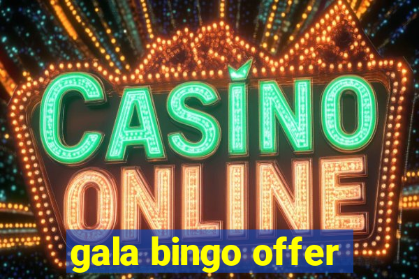 gala bingo offer