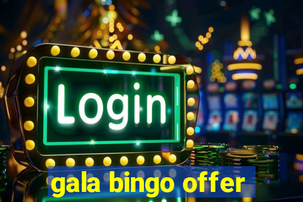 gala bingo offer