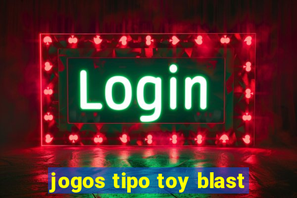 jogos tipo toy blast