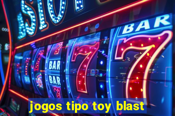 jogos tipo toy blast