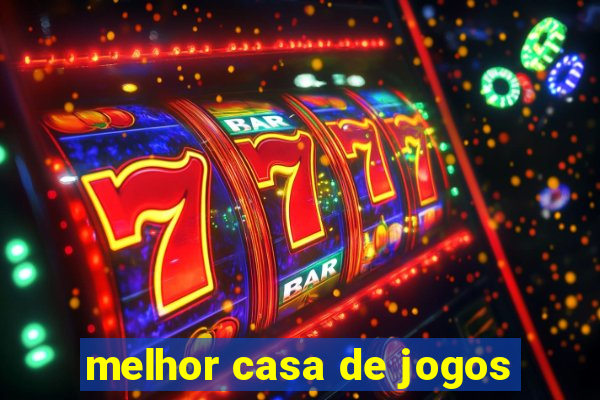 melhor casa de jogos