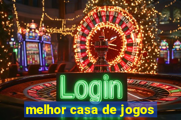 melhor casa de jogos