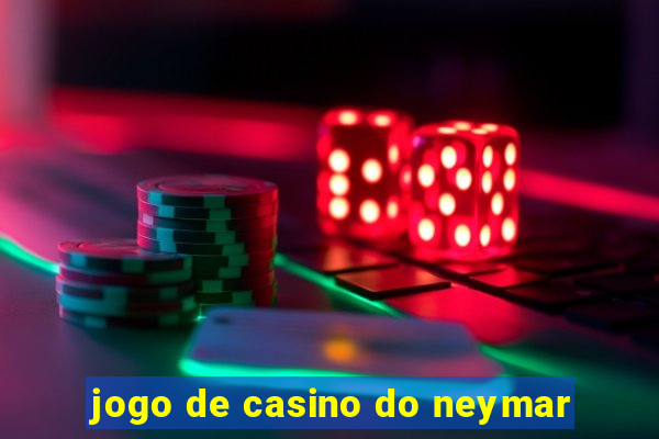 jogo de casino do neymar