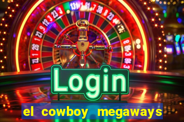 el cowboy megaways slot free play