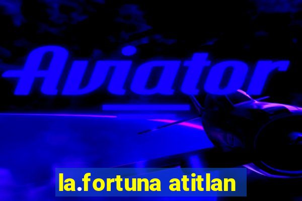 la.fortuna atitlan