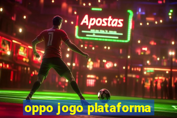 oppo jogo plataforma