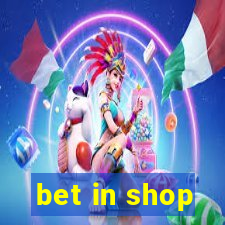 bet in shop