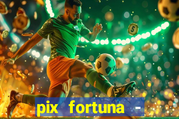 pix fortuna - ganhar dinheiro