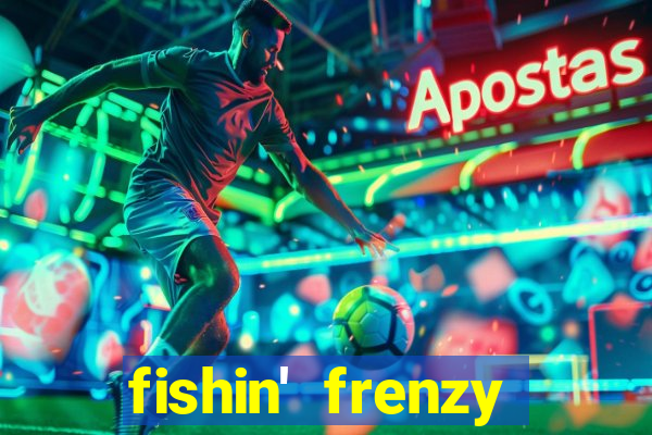 fishin' frenzy fortune spins slots