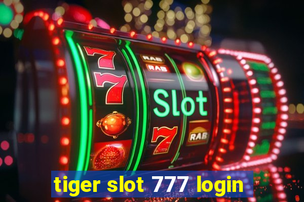 tiger slot 777 login