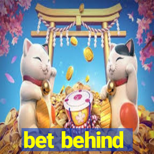 bet behind