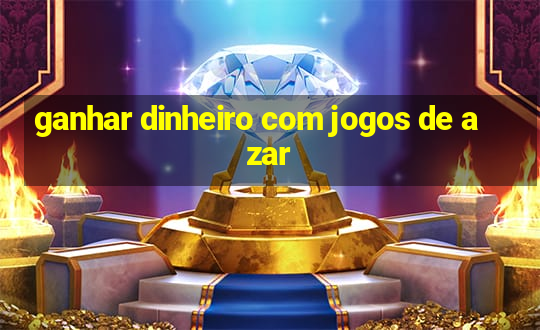 ganhar dinheiro com jogos de azar