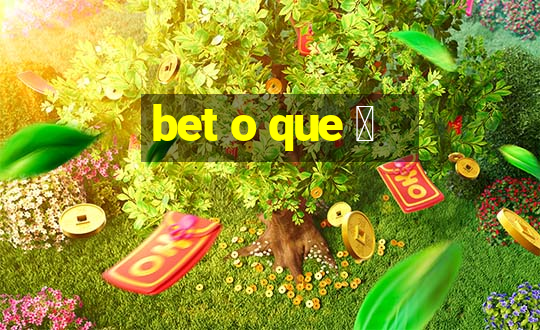 bet o que 茅