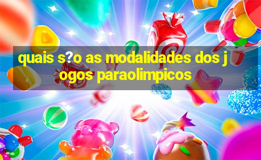 quais s?o as modalidades dos jogos paraolimpicos