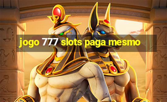 jogo 777 slots paga mesmo