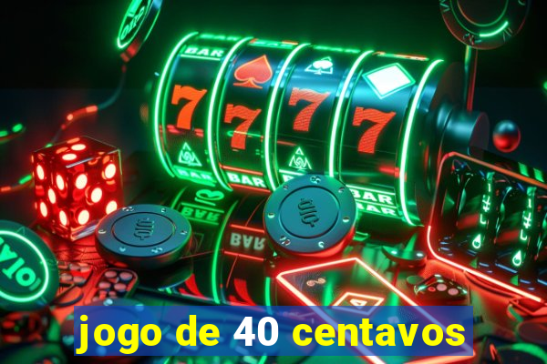 jogo de 40 centavos