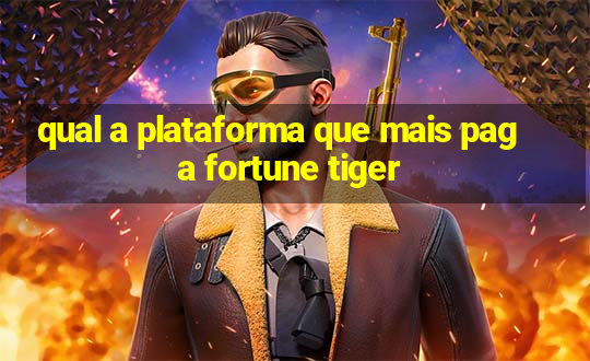 qual a plataforma que mais paga fortune tiger