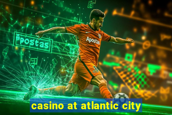 casino at atlantic city