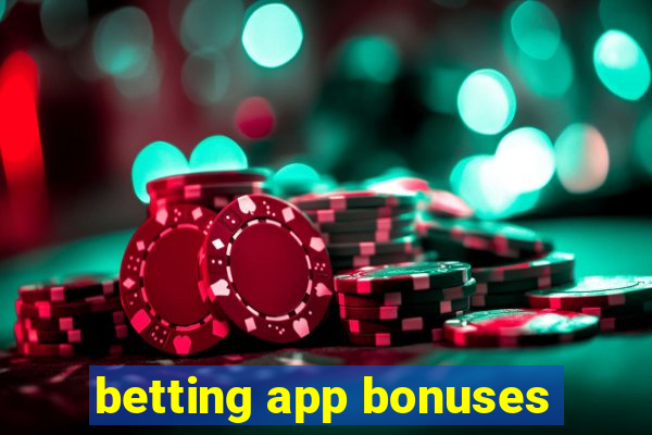 betting app bonuses