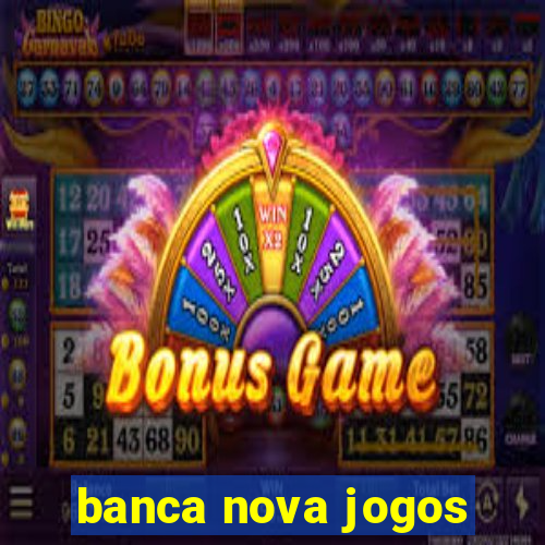 banca nova jogos