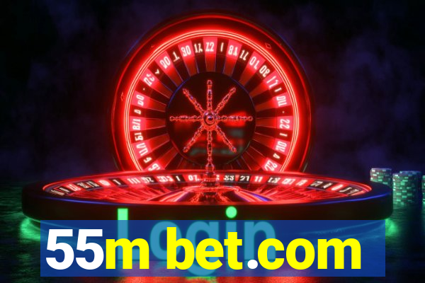 55m bet.com