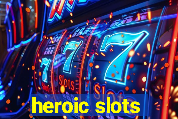 heroic slots