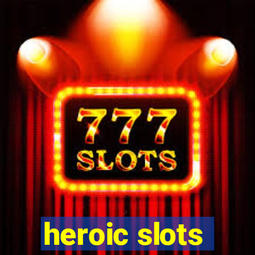 heroic slots