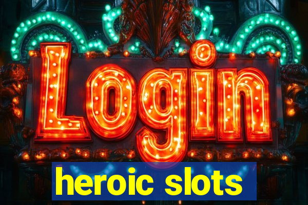 heroic slots