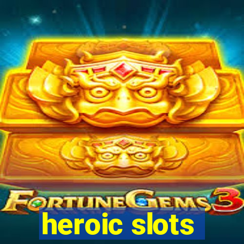 heroic slots