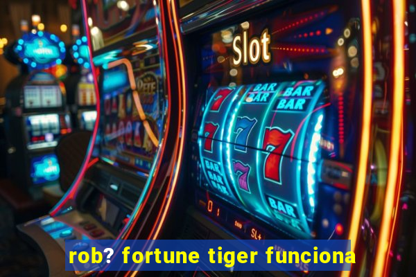 rob? fortune tiger funciona