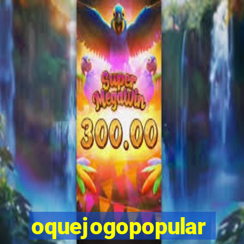 oquejogopopular