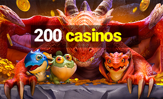 200 casinos