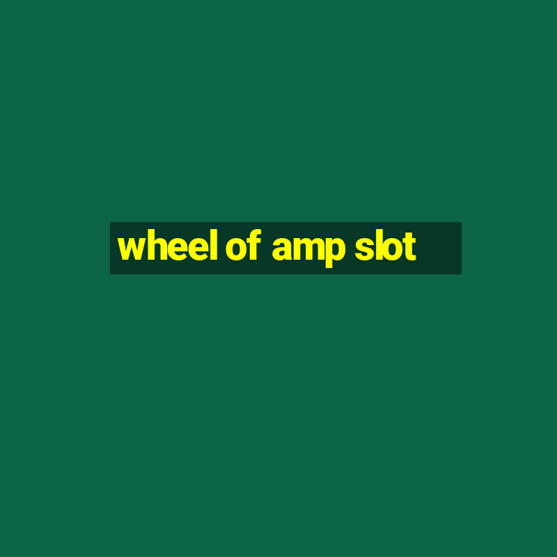 wheel of amp slot