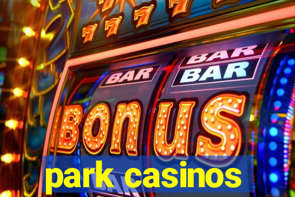 park casinos