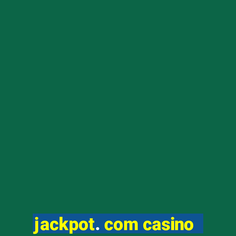 jackpot. com casino