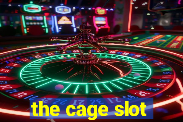 the cage slot