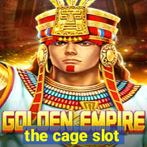 the cage slot