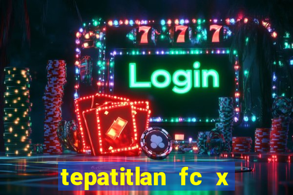 tepatitlan fc x mineros de zacatecas