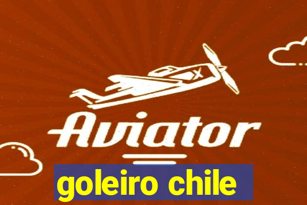 goleiro chile