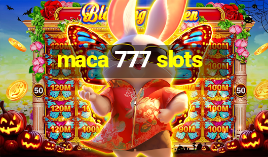 maca 777 slots