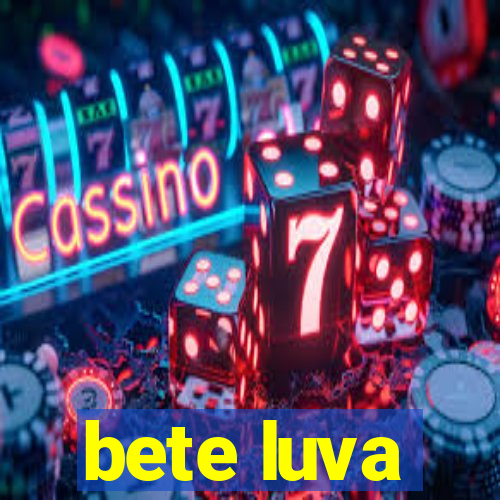 bete luva