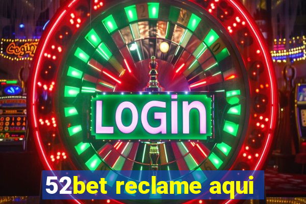 52bet reclame aqui