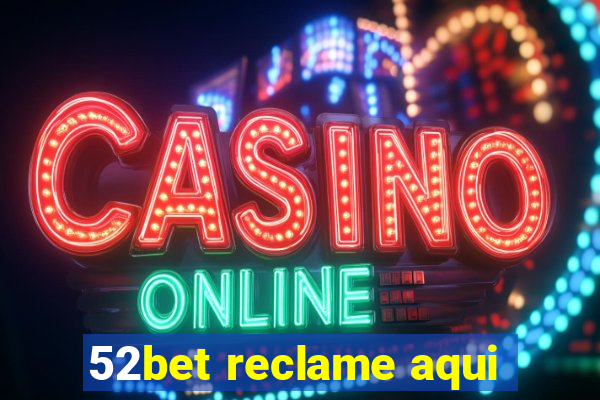 52bet reclame aqui