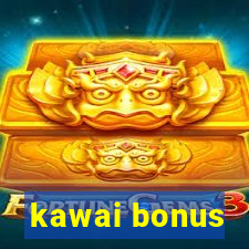 kawai bonus