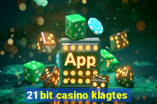 21 bit casino klagtes