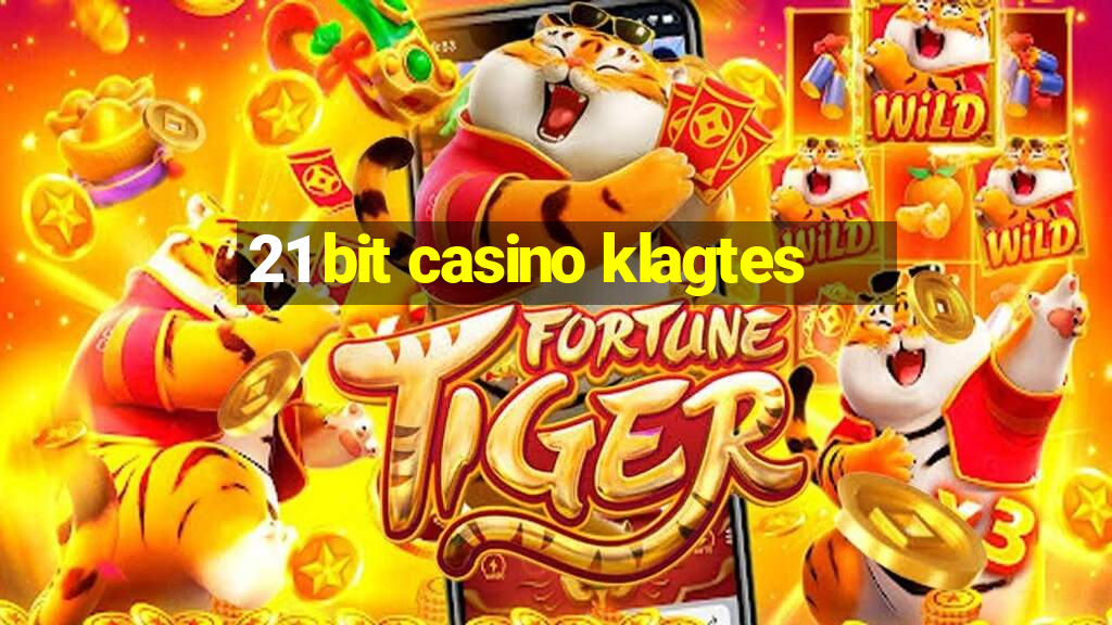 21 bit casino klagtes