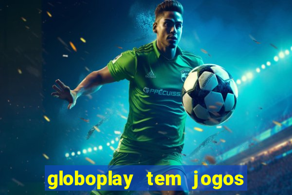 globoplay tem jogos de futebol