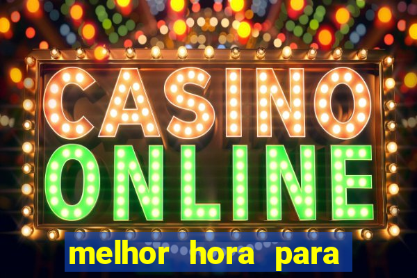 melhor hora para jogar fortune tiger