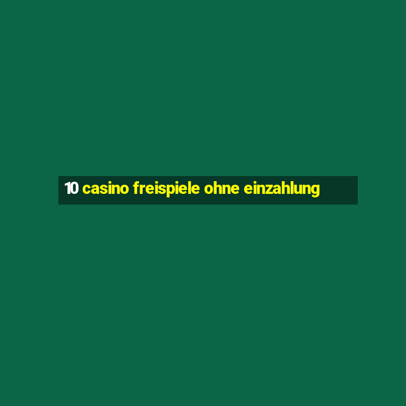 10 casino freispiele ohne einzahlung