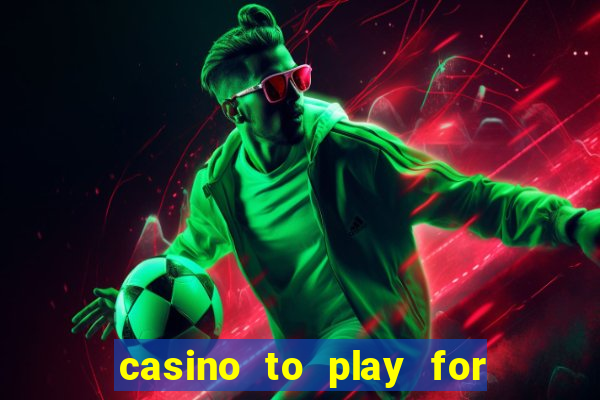 casino to play for real money